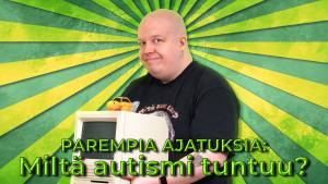Miltä autismi tuntuu :: Parempia ajatuksia